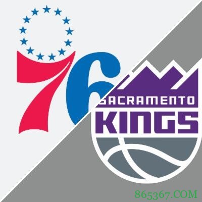 恩比德25+17+6 福克斯34+6+10 76人终结国王4连胜