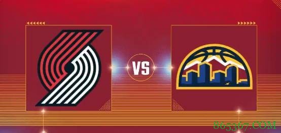 约基奇41分 利拉德25+7+13 安东尼24分 掘金送开拓者3连败