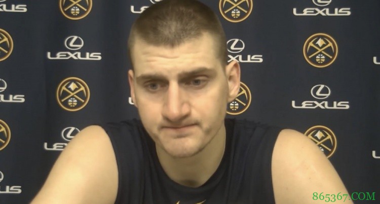 约基奇：不评论最后时刻的判罚 要确保季后赛有主场优势