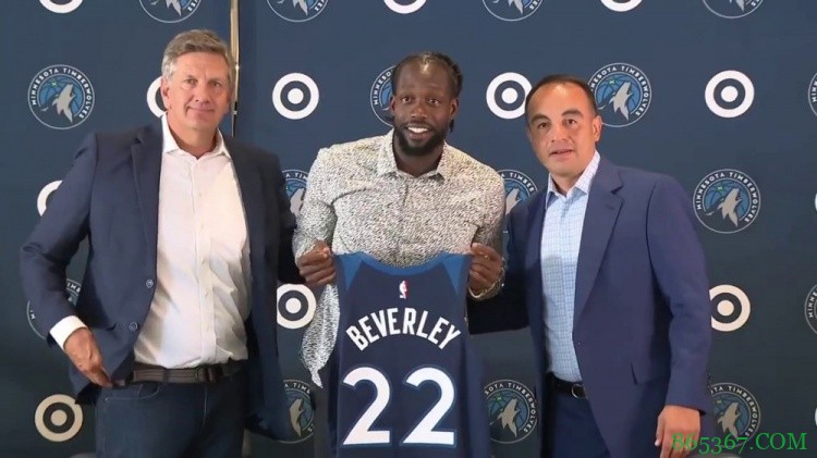 森林狼总裁谈贝弗利：我们需要他在场上的紧迫感和好胜心