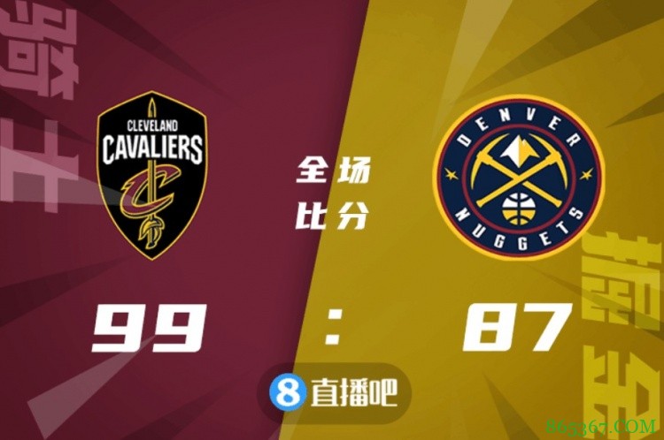 ?乐福22+6 阿伦21+16 约基奇24+19 骑士赢掘金取两连胜