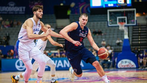 欧锦赛：塞尔维亚89-78以色列 约基奇13中11砍29分&阿夫迪亚14分